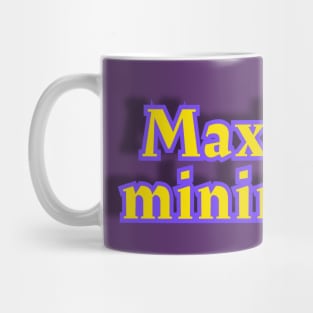 MaximuM minimalism Mug